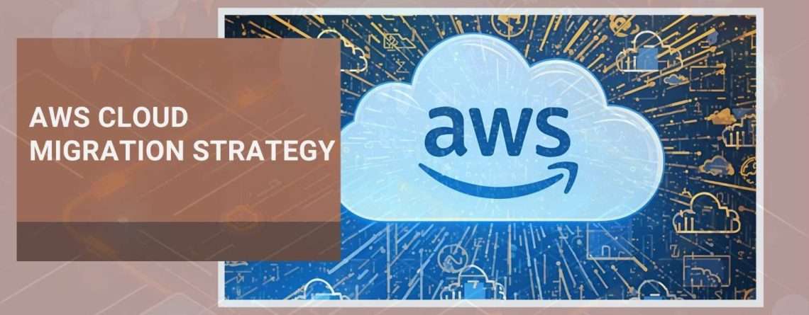 AWS Cloud Migration S trategy